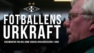 Fotballens urkraft | Nils Arne Eggens avskjedssesong i 2002