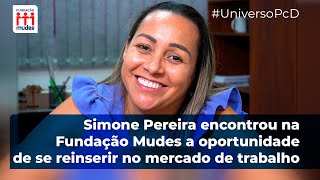 Simone Pereira Encontrou Na Fundação Mudes A Oportunidade De Se Reinserir No Mercado De Trabalho