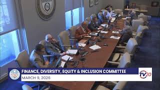 Finance, Diversity, Equity & Inclusion Committee - March 9, 2026
