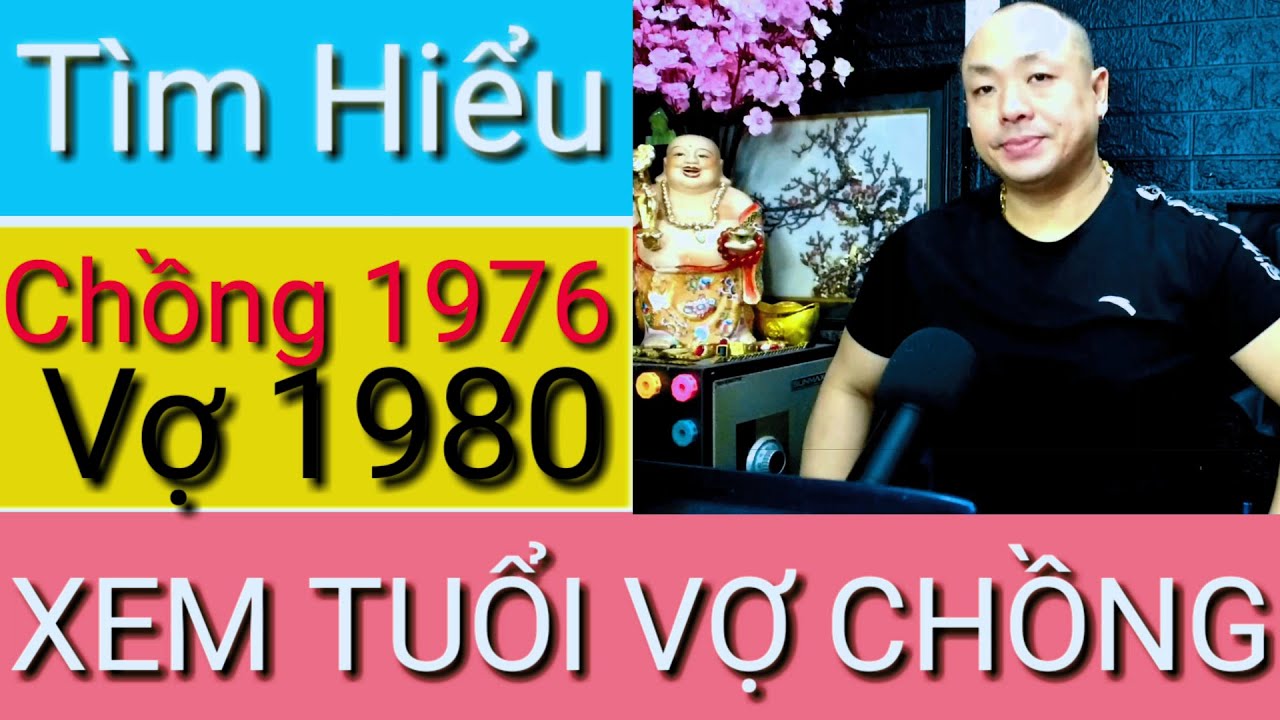 #296: XEM TUỔI - CHỒNG BÍNH THÌN 1976 VỢ CANH THÂN 1980 - CÓ HỢP NHAU KHÔNG?