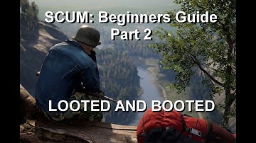 SCUM: Beginners Guide Part 2 - Looted And Booted