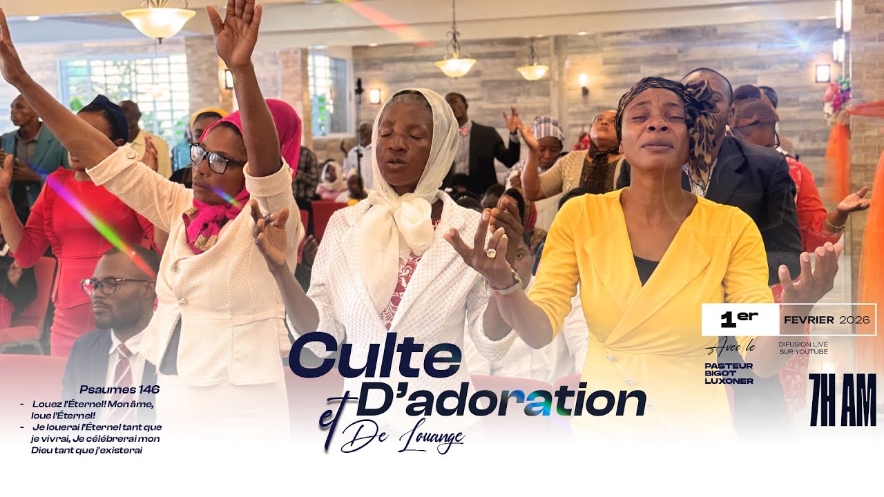 CULTE D'ADORATION ET DE LOUANGE- DIMANCHE 1er FEVRIER  2026 - PASTEUR BIGOT LUXONER