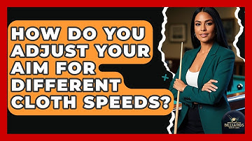 How Do You Adjust Your Aim For Different Cloth Speeds? - Billiards Hustlers