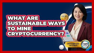 What Are Sustainable Ways To Mine Cryptocurrency? - Crypto Simplified for Seniors