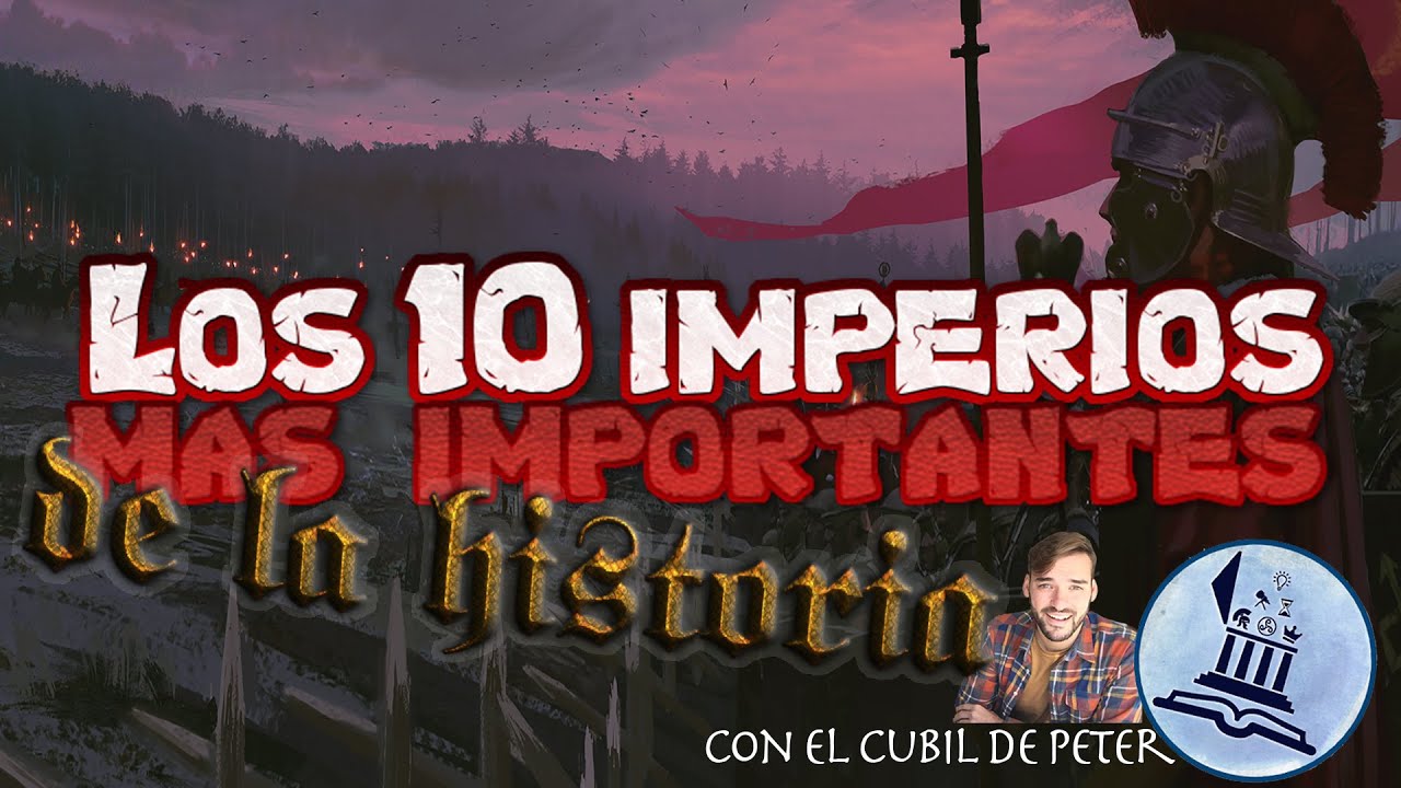 LOS 10 IMPERIOS más importantes de LA HISTORIA | feat. El Cubil de ...