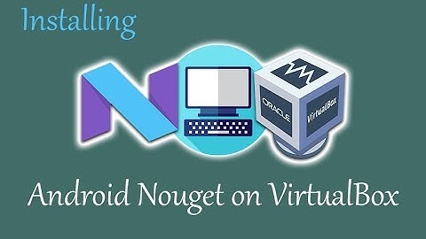 How to Install Android 7.0 Nouget on VirtualBox in PC?