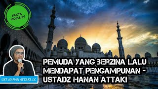 Pemuda yang berzina lalu mendapat pengampunan - Ustadz Hanan Attaki