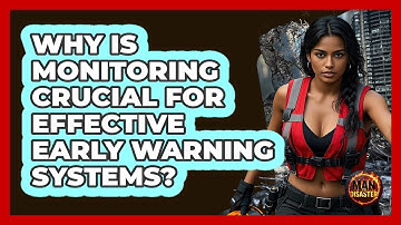 Why Is Monitoring Crucial For Effective Early Warning Systems? - Man vs. Disaster