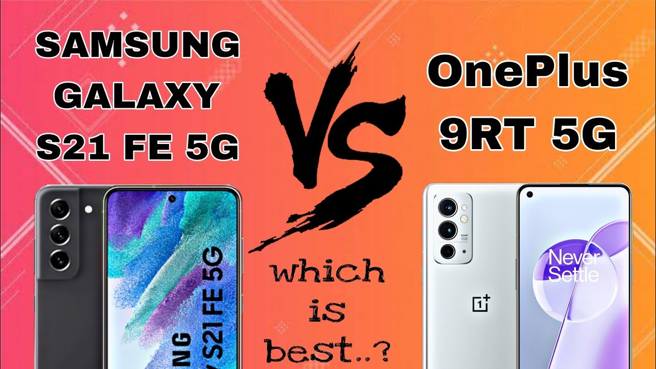 Samsung Galaxy S21 FE 5G vs OnePlus 9RT 5G