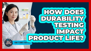 How Does Durability Testing Impact Product Life?