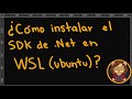 Cómo instalar el SDK de NET en WSL Ubuntu