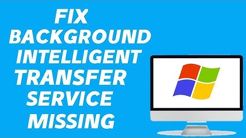 How To Fix Background Intelligent Transfer Service missing windows 10/11