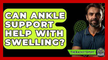 Can Ankle Support Help With Swelling? - The Racket Xpert