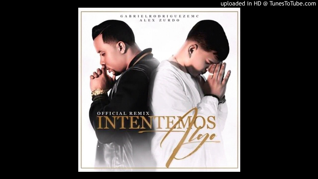 GabrielRodriguezEMC & Alex Zurdo ''Intentemos algo'' (Remix)