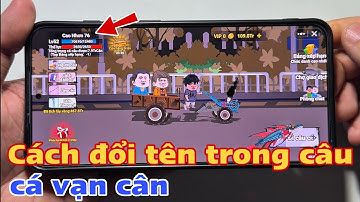 Cách đổi tên trong câu cá vạn cân