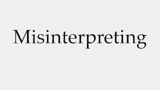 How To Pronounce Misinterpreting