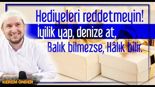 İyilik yap, denize at, balık bilmezse, Hâlık bilir. / Kerem Önder Resimi