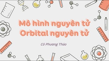 Mô hình nguyên tử, orbital nguyên tử- Hoá học 10 [OLM.VN]
