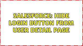 Salesforce: Hide Login Button from User Detail Page (2 Solutions!!)