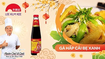 THĂNG HOA VỊ TẾT CÙNG LEE KUM KEE | GÀ HẤP CẢI BẸ XANH
