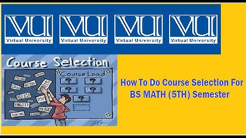 How To Do Course Selection For BS Math (5th Semester) VU