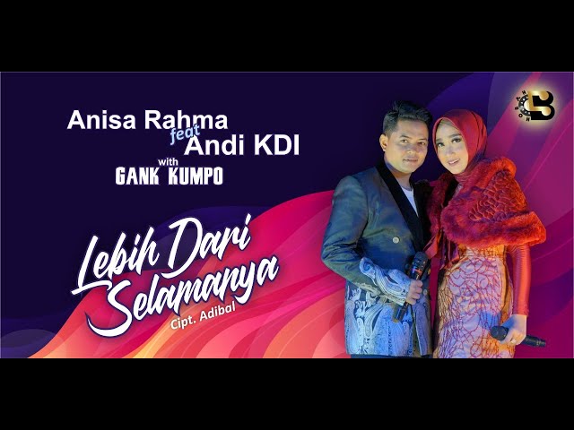 Anisa Rahma Feat Andi Kdi - [GANK KUMPO )  - Lebih Dari Selamanya class=