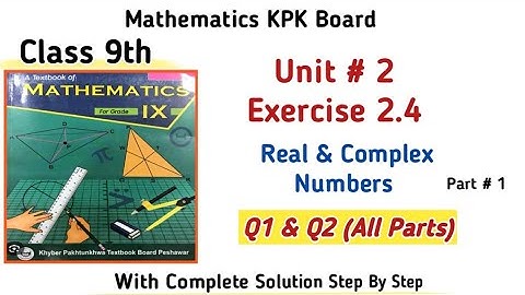 Class 9th Math Unit 2 Real and Complex Numbers kpk board Exercise 2.4|Maths Class 9th Exercise 2.4