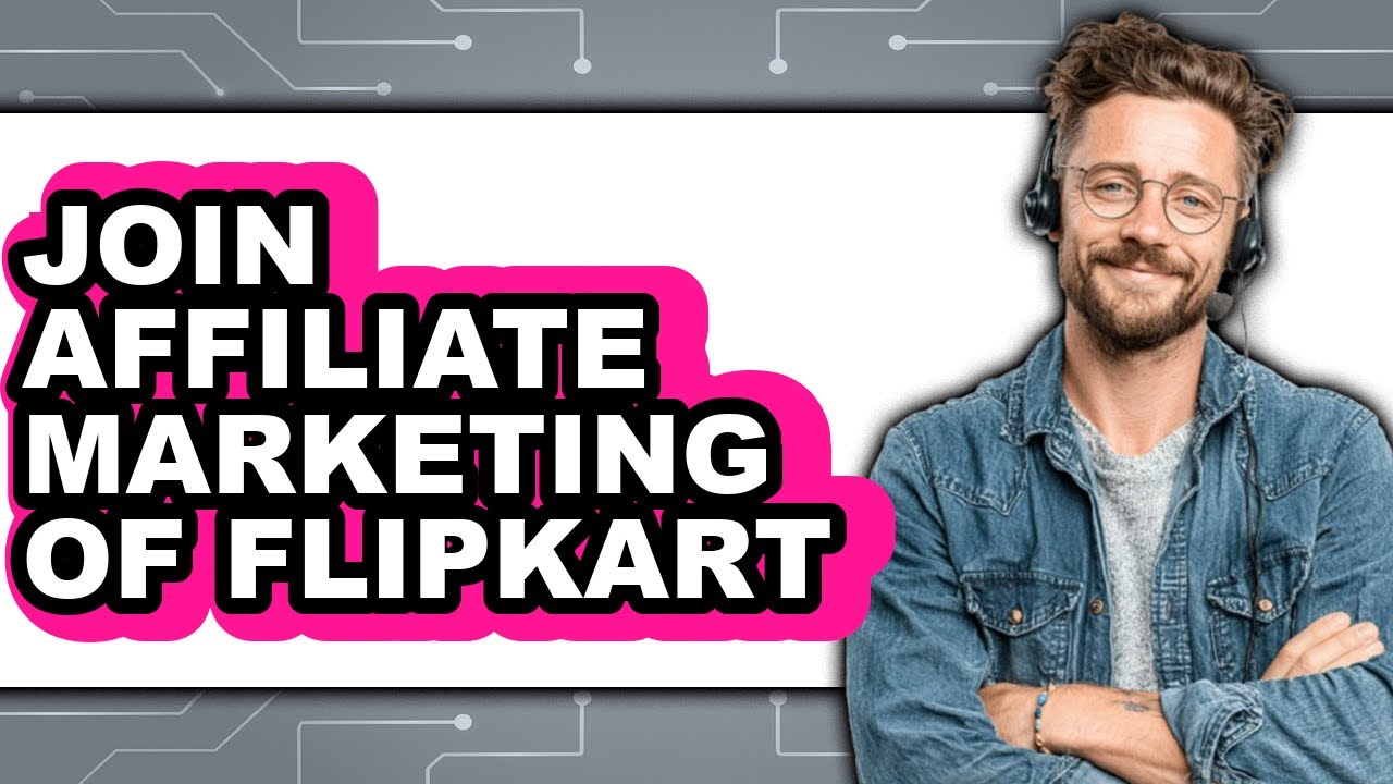 How to Join Affiliate Marketing of Flipkart - Easy Guide