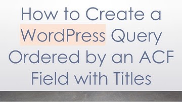 How to Create a WordPress Query Ordered by an ACF Field with Titles