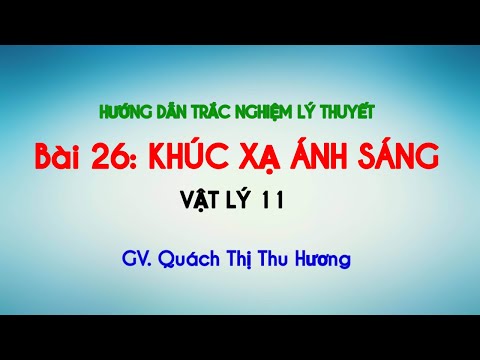 Hướng dẫn trắc nghiệm lý thuyết bài 26: Khúc xạ ánh sáng _ Vật lý 11