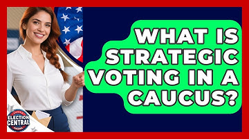 What Is Strategic Voting In A Caucus? - Election Central Channel