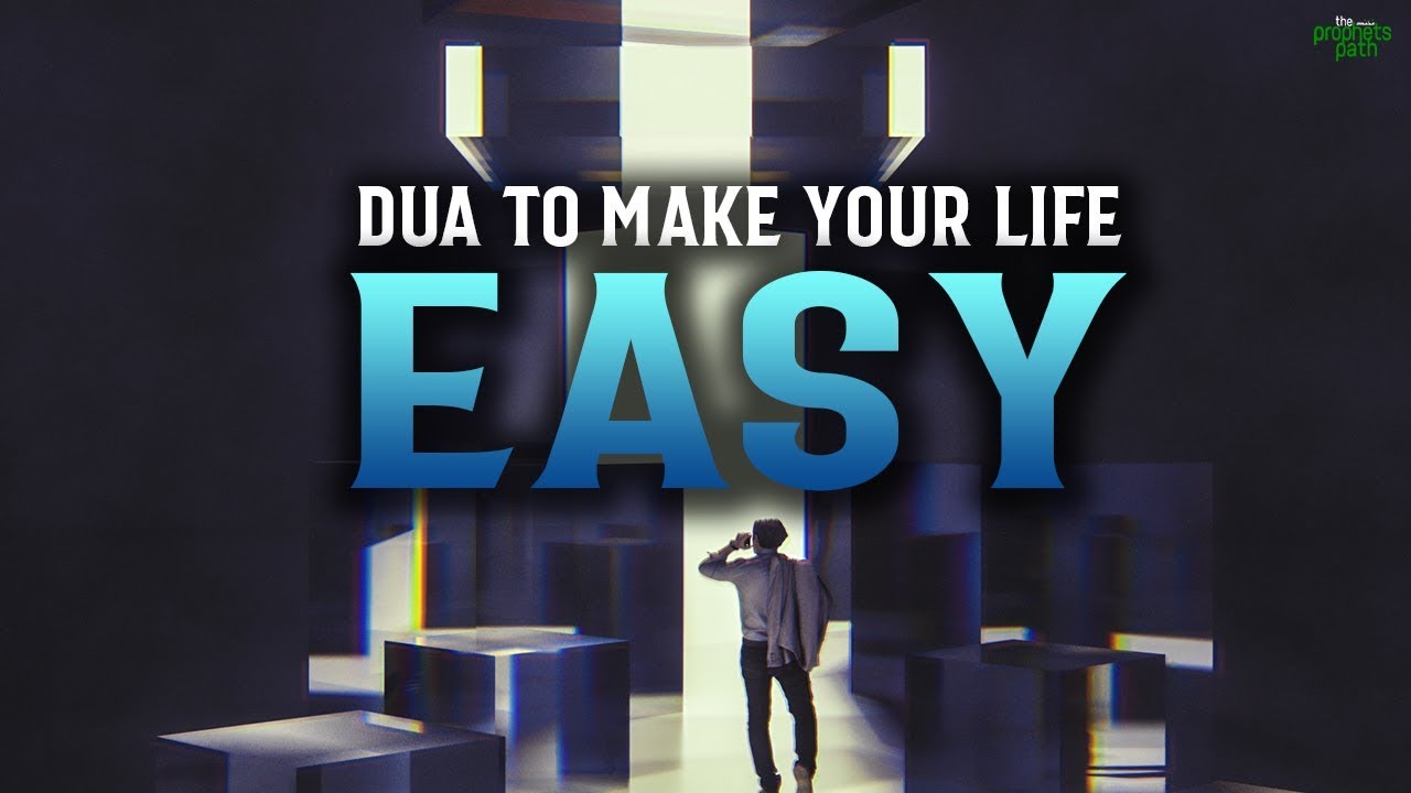 THIS DUA WILL MAKE EVERYTHING IN YOUR LIFE EASY