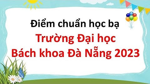 Điểm chuẩn học bạ Trường Đại học Bách khoa Đà Nẵng 2023