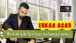 Erkan Acar - Benim Gibi Birisini Bulamazsın Ki (Altan Başyurt Müzik Yapım) Resimi