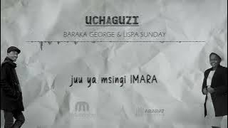 Uchaguzi - Baraka George & Lispa Sunday