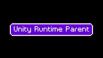 Unity Runtime Parent Tutorial