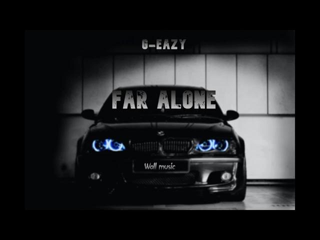 G Eazy - Far Alone (ft  Jay Ant Alperen Karaman Remix) 1 hour