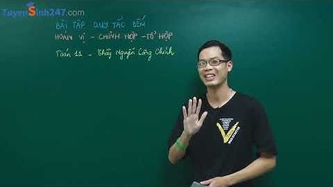 TỔ HỢP XÁC SUẤT - HAI QUY TẮC ĐẾM - TOÁN 11 - THẦY NGUYỄN CÔNG CHÍNH