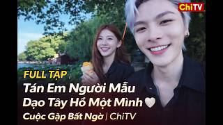 FULL TẬP | Tán Em Người Mẫu Dạo Tây Hồ Một Mình 🤍 | Cuộc Gặp Bất Ngờ | ChiTV