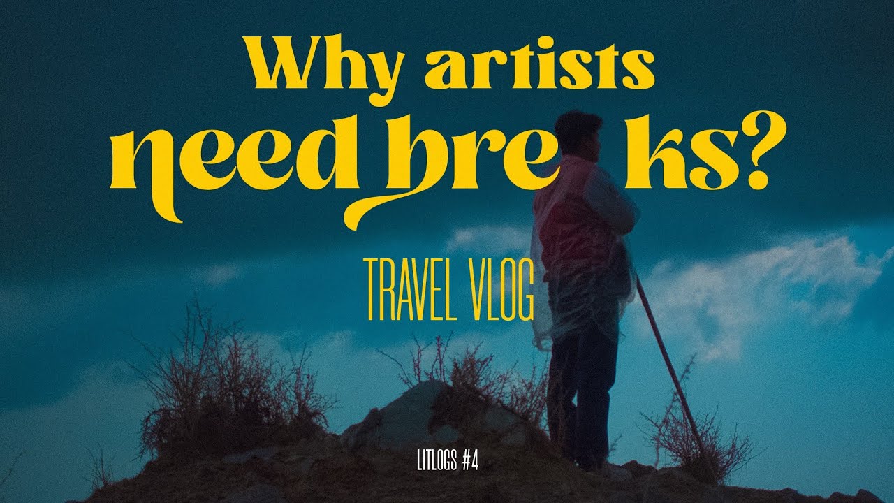 Why Artists Need Breaks? #LitLog4
