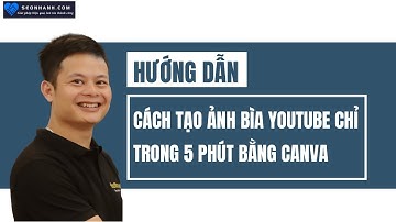 Cách tạo ảnh bìa Youtube chỉ trong 5 phút bằng Canva