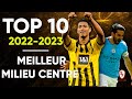  top 10  meilleur milieu centre de la saison 20222023