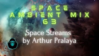 Space Ambient Mix 63 - Space Streams by Arthur Pralaya