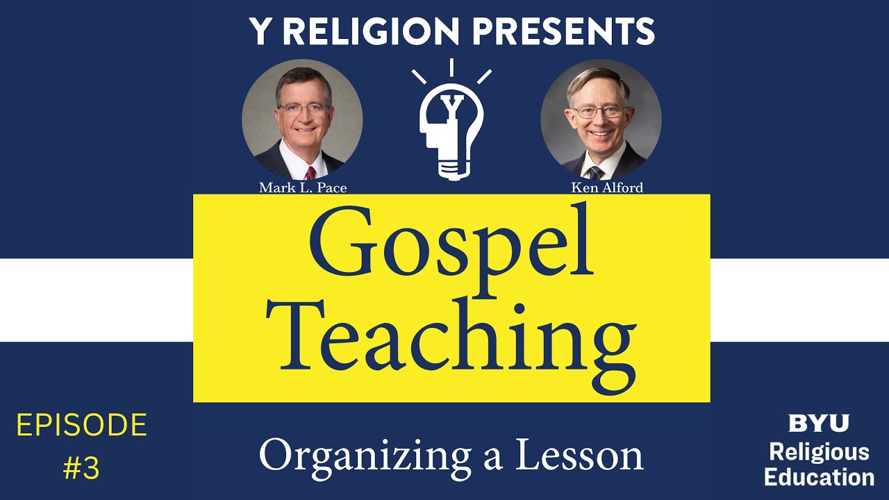 Gospel Teaching - Episode 3: Organizing a Lesson