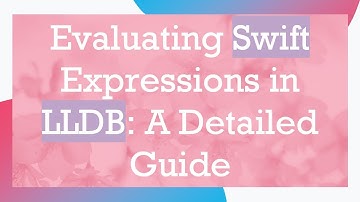 Evaluating Swift Expressions in LLDB: A Detailed Guide
