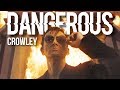 ► Crowley | Dangerous