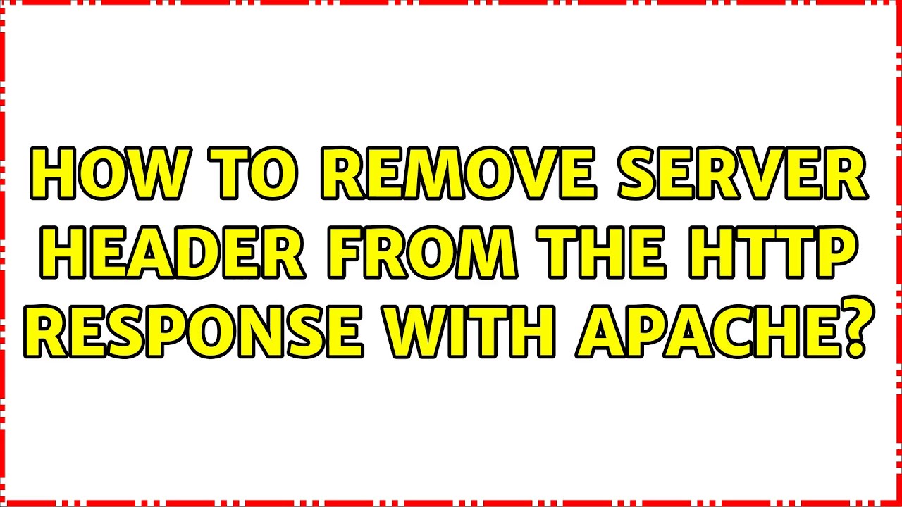 How To Remove Server: Header From The Http Response With Apache? (2 Solutions!!)