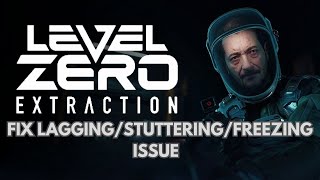 How To Fix Level Zero Extraction Lagging/Freezing/stuttering Issue on PC