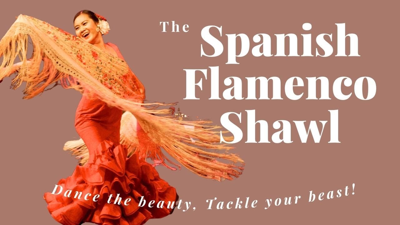 The Spanish Flamenco Shawl - Dance your Beauty, Tackle the Beast!