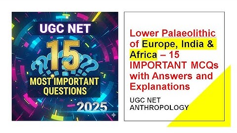 Lower Palaeolithic of Europe, India & Africa – 15 Most Important MCQs for UGC NET